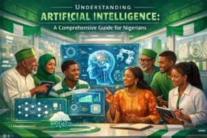Understanding Artificial Intelligence: A Comprehensive Guide for Nigerians